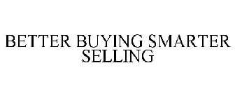 BETTER BUYING SMARTER SELLING