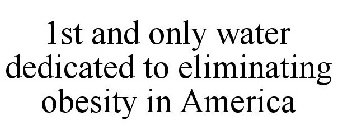 1ST AND ONLY WATER DEDICATED TO ELIMINATING OBESITY IN AMERICA