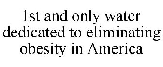 1ST AND ONLY WATER DEDICATED TO ELIMINATING OBESITY IN AMERICA