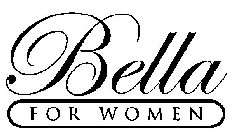 BELLA FOR WOMEN