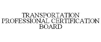 TRANSPORTATION PROFESSIONAL CERTIFICATION BOARD