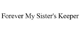 FOREVER MY SISTER'S KEEPER