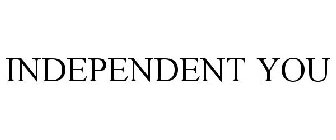 INDEPENDENT YOU