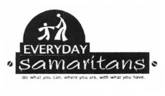 EVERYDAY SAMARITANS DO WHAT YOU CAN, WHERE YOU ARE, WITH WHAT YOU HAVE.
