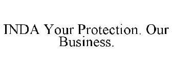 INDA YOUR PROTECTION. OUR BUSINESS.
