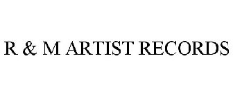 R & M ARTIST RECORDS