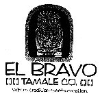 EL BRAVO TAMALE CO. WHERE TRADITION MEETS CREATION.