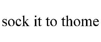 SOCK IT TO THOME