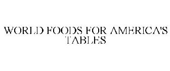 WORLD FOODS FOR AMERICA'S TABLES