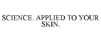 SCIENCE. APPLIED TO YOUR SKIN.
