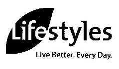 LIFESTYLES LIVE BETTER. EVERY DAY.