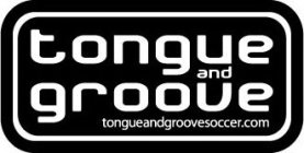 TONGUE AND GROOVE TONGUEANDGROOVESOCCER.COM