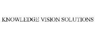 KNOWLEDGE VISION SOLUTIONS