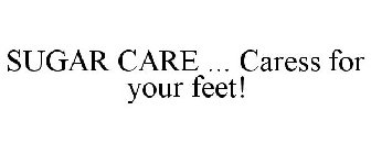 SUGAR CARE ... CARESS FOR YOUR FEET!