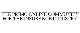 THE PRIMO ONLINE COMMUNITY FOR THE INSURANCE INDUSTRY