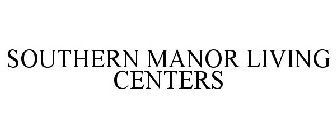SOUTHERN MANOR LIVING CENTERS