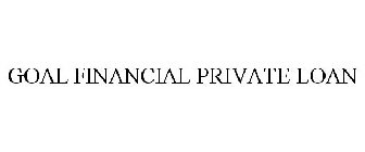 GOAL FINANCIAL PRIVATE LOAN