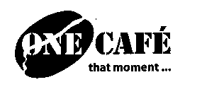 ONE CAFÉ THAT MOMENT...