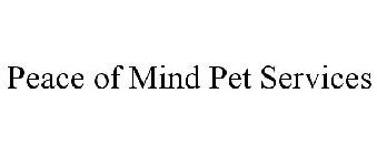 PEACE OF MIND PET SERVICES