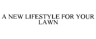 A NEW LIFESTYLE FOR YOUR LAWN