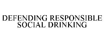 DEFENDING RESPONSIBLE SOCIAL DRINKING