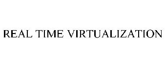 REAL TIME VIRTUALIZATION