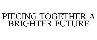 PIECING TOGETHER A BRIGHTER FUTURE
