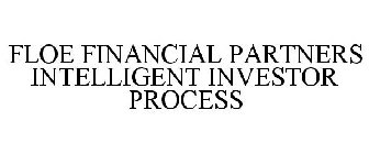 FLOE FINANCIAL PARTNERS INTELLIGENT INVESTOR PROCESS