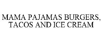 MAMA PAJAMAS BURGERS, TACOS AND ICE CREAM