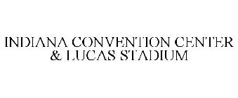 INDIANA CONVENTION CENTER & LUCAS STADIUM
