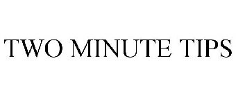 TWO MINUTE TIPS
