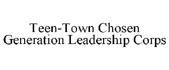 TEEN-TOWN CHOSEN GENERATION LEADERSHIP CORPS