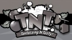 TNT TANTALIZING 'N TASTY!