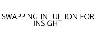 SWAPPING INTUITION FOR INSIGHT