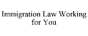 IMMIGRATION LAW WORKING FOR YOU