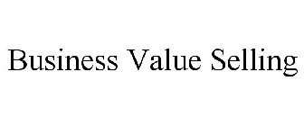 BUSINESS VALUE SELLING