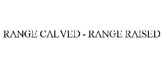 RANGE CALVED - RANGE RAISED