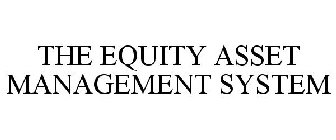 THE EQUITY ASSET MANAGEMENT SYSTEM