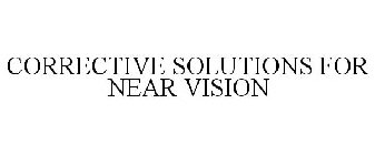 CORRECTIVE SOLUTIONS FOR NEAR VISION