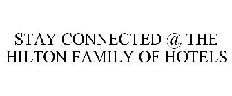 STAY CONNECTED @ THE HILTON FAMILY OF HOTELS