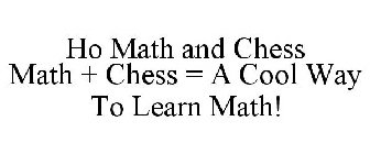 HO MATH AND CHESS MATH + CHESS = A COOL WAY TO LEARN MATH!