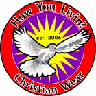 HOW YOU LIVIN? CHRISTIAN WEAR EST. 2006