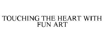 TOUCHING THE HEART WITH FUN ART