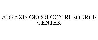 ABRAXIS ONCOLOGY RESOURCE CENTER