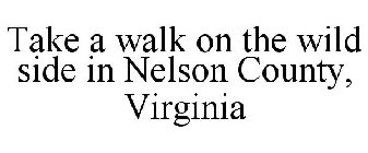 TAKE A WALK ON THE WILD SIDE IN NELSON COUNTY, VIRGINIA