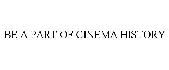 BE A PART OF CINEMA HISTORY