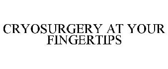 CRYOSURGERY AT YOUR FINGERTIPS