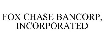 FOX CHASE BANCORP, INCORPORATED