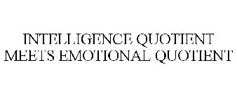 INTELLIGENCE QUOTIENT MEETS EMOTIONAL QUOTIENT