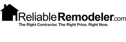 RELIABLE REMODELER.COM THE RIGHT CONTRACTOR. THE RIGHT PRICE. RIGHT NOW.